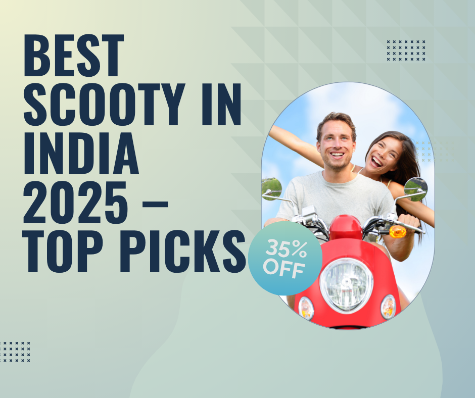 Best Scooty in India 2025 – Top Picks for Comfort, Mileage & Performance