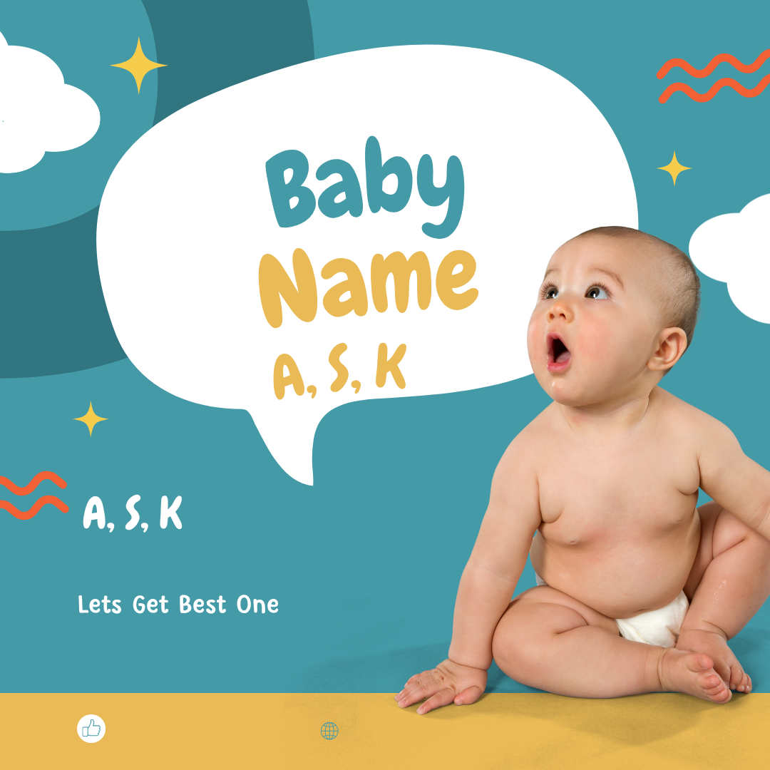 Baby Names Starting with A, S, and K – Unique, Modern & Meaningful Names for Boys and Girls